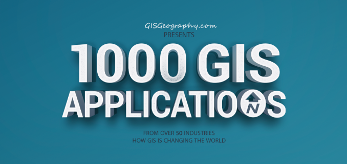 1000 GIS Applications & Uses – How GIS Is Changing the World